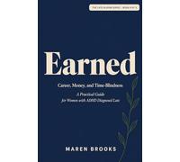 Earned: Career, Money, and Time-Blindness - A Practical Guide for Women with ADHD Diagnosed Late