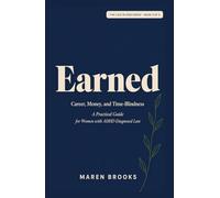 Earned: Career, Money, and Time-Blindness - A Practical Guide for Women with ADHD Diagnosed Late