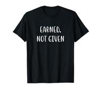Earned Not Given Divertente Dichiarazione Fitness Umorismo Palestra Maglietta