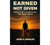 Earned, Not Given: Nothing in Life is Handed to You. YOU FIGHT FOR IT!