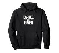 Earned Not Given Tee - Disciplina del Duro Lavoro Felpa con Cappuccio