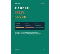 Earned, Split, Saved: A Teen's First-Money Guide to Pay Stubs, Spending, Saving, and Dodging Costly Traps