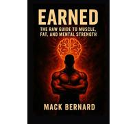 Earned: The Raw Guide to Muscle, Fat Loss, and Mental Strength