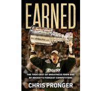 Earned: The True Cost of Greatness from One of Hockey's Fiercest Competitors