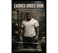 EARNED UNDER IRON: The Brutal Training System for Mass, Presence, and Physical Authority