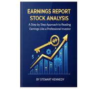 Earnings Report Stock Analysis: A Step by Step Approach to Reading Earnings Like a Professional Investor