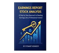 Earnings Report Stock Analysis: A Step by Step Approach to Reading Earnings Like a Professional Investor