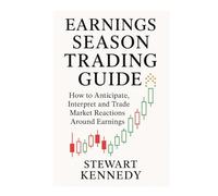 Earnings Season Trading Guide: How to Anticipate, Interpret and Trade Market Reactions Around Earnings
