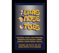 EARS,NOSE AND TOES: Successful Patient Care Approaches Presented In An Engaging Journey Through A Private Medical Practice