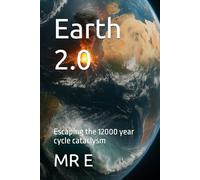 Earth 2.0: Escaping the 12000 year cycle cataclysm