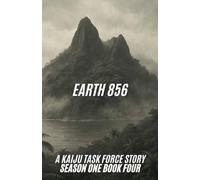 Earth 856 A Kaiju Task Force Story Season One Book Four: 4