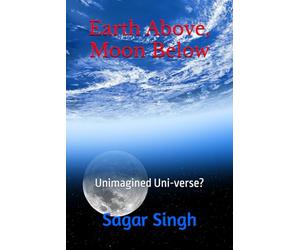 Earth Above, Moon Below: Unimagined Uni-verse?