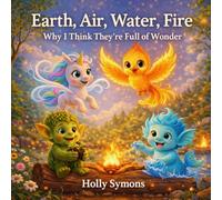Earth, Air, Water, Fire: Why I Think They're Full of Wonder