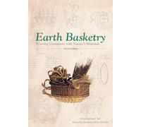 Earth Basketry: Weaving Containers With Nature s Materials