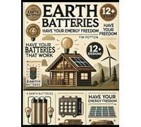 Earth Batteries That Work: Have your energy freedom