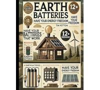 Earth Batteries That Work: Have your energy freedom