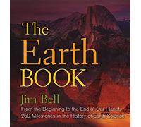 Earth Book, The: From the Beginning to the End of Our Planet, 250 Milestones in the History of Earth Science