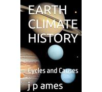 EARTH CLIMATE HISTORY: Cycles and Causes