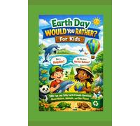 Earth Day Would You Rather for Kids: 100 Fun and Silly Earth-Friendly Questions About Nature, Animals, and Our Planet