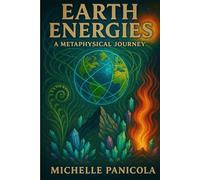 Earth Energies: A Practical Guide To Grounding, Energy Healing, And Spiritual Connection