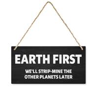 Earth First We'll Strip-Mine The Other Planets Later cartello decorativo divertente in legno per ufficio casa ufficio decorazione rustica casa quadrato scrivania segno decorativo 30,5 x 15,2 cm
