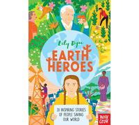 Earth Heroes: Twenty Inspiring Stories of People Saving Our World by Lily Dyu