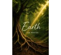 EARTH: I am rooted