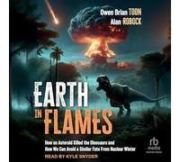 Earth in Flames: How an Asteroid Killed the Dinosaurs and How We Can Avoid a Similar Fate from Nuclear Winter