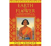 Earth in Flower - The Divine Mystery of the Cambodian Dance Drama