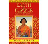 [(Earth in Flower - The Divine Mystery of the Cambodian Dance Drama)] [Author: Paul Cravath] published on (October, 2014)