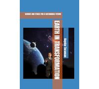 EARTH IN TRANSFORMATION: SCIENCE AND ETHICS FOR A SUSTAINABLE FUTURE