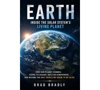 EARTH: Inside the Solar System’s Living Planet