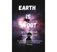 Earth Is a Dot: Why Do We Still Believe in God?