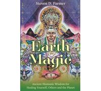 Earth Magic: Ancient Shamanic Wisdom for Healing Yourself, Others and the Planet