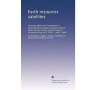 Earth resources satellites: Hearings before the Committee on Aeronautical and Space Sciences, United States Senate, Ninety-third Congress, second session on S. 2350 ... and S. 3484