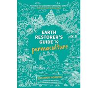 Earth Restorer's Guide to Permaculture: The revised and updated third edition of the author's Earth User's Guide to Permaculture