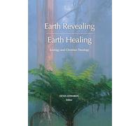 Earth Revealing; Earth Healing: Ecology and Christian Theology - Edwards Denis