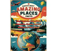 Earth’s Most Amazing Places facts: Easy Facts for Kids About Countries, Nature, and the Wonders of Our World