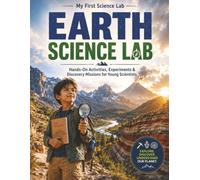 Earth Science Lab: Hands-On Activities, Experiments & Discovery Missions for Young Scientists