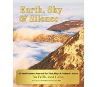 Earth, Sky & Silence A Lined Nature Journal for Men, Boys, and Nature Lovers: With Mountains, Beaches, Reflection & Calm Writing Space