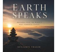 Earth Speaks: Messages From the World’s Most Powerful Places