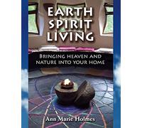 Earth Spirit Living: Bringing Heaven and Nature into Your Home