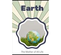Earth: The Mother of All Life