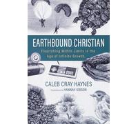 Earthbound Christian: Flourishing Within Limits in the Age of Infinite Growth