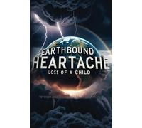 Earthbound Heartache: Loss of a child