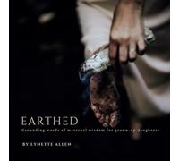Earthed: Grounding words of maternal wisdom for grown-up daughters