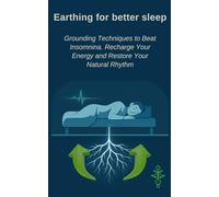 Earthing for better sleep: Grounding Techniques to Beat Insomnina. Recharge Your Energy and Restore Your Natural Rhythm