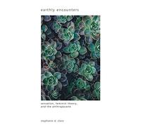 Earthly Encounters: Sensation, Feminist Theory, and the Anthropocene