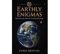 Earthly Enigmas: Where We've Been, Where We Are, Where We're Going