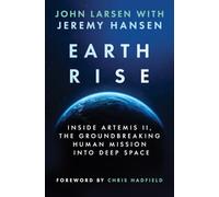 Earthrise: Inside Artemis II, the Groundbreaking Human Mission Into Deep Space